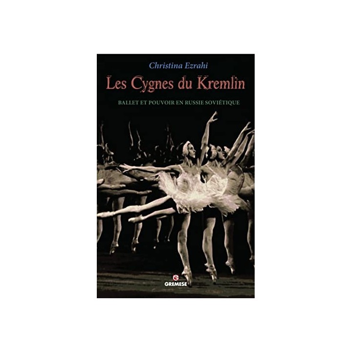 Les cygnes du Kremlin: Ballet et pouvoir en Russie soviétique